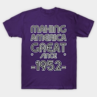 MAKING AMERICA GREAT * SINCE * -1952- T-Shirt